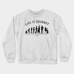 Life is Journey Crewneck Sweatshirt